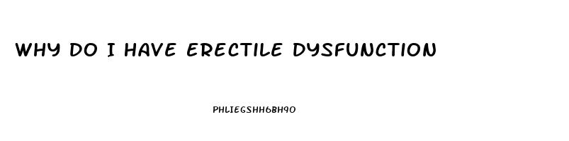 Why Do I Have Erectile Dysfunction