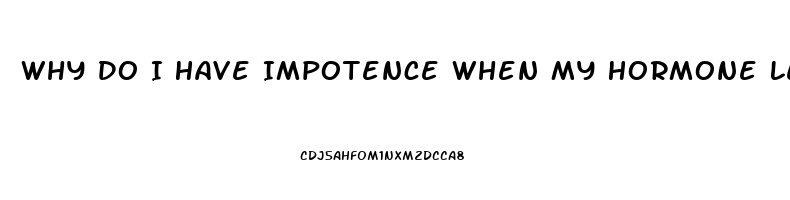 Why Do I Have Impotence When My Hormone Levels Are High
