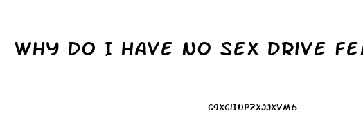 Why Do I Have No Sex Drive Female