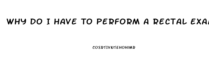 Why Do I Have To Perform A Rectal Exam In Erectile Dysfunction