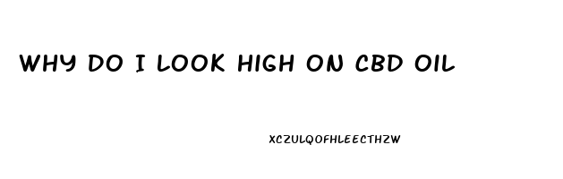 Why Do I Look High On Cbd Oil