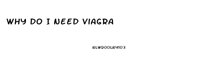 Why Do I Need Viagra