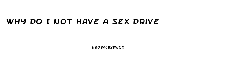 Why Do I Not Have A Sex Drive