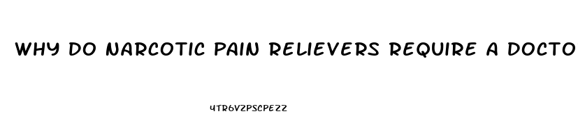 Why Do Narcotic Pain Relievers Require A Doctor S Prescription