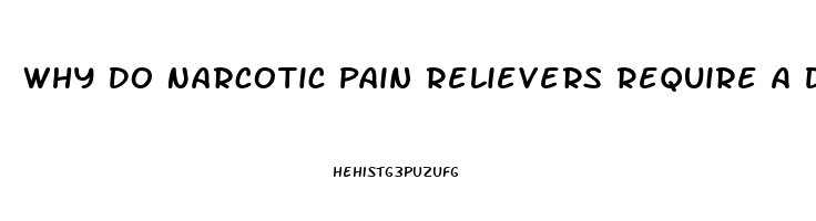 Why Do Narcotic Pain Relievers Require A Doctor S Prescription