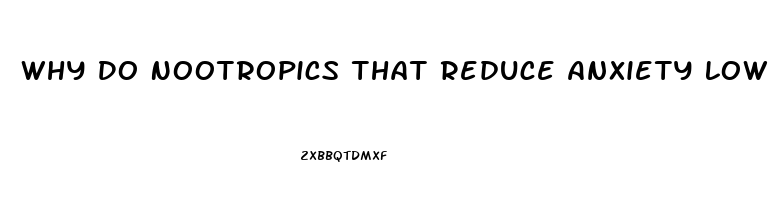 Why Do Nootropics That Reduce Anxiety Low Libido