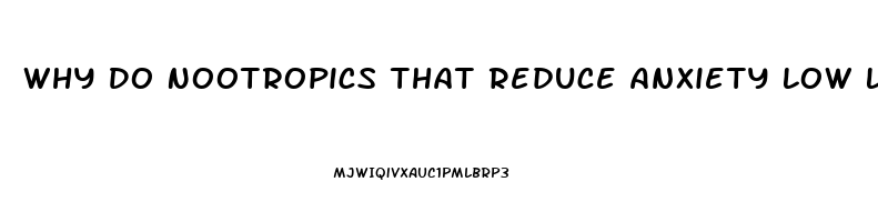 Why Do Nootropics That Reduce Anxiety Low Libido