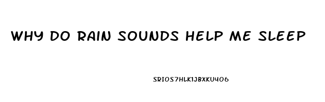 Why Do Rain Sounds Help Me Sleep