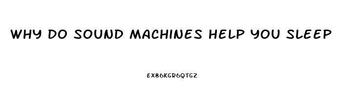 Why Do Sound Machines Help You Sleep