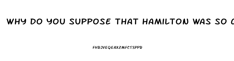 Why Do You Suppose That Hamilton Was So Careful To Point Out The Relative Impotence Of The Judiciar