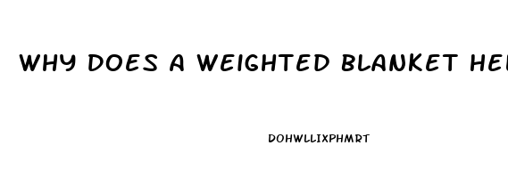 Why Does A Weighted Blanket Help You Sleep