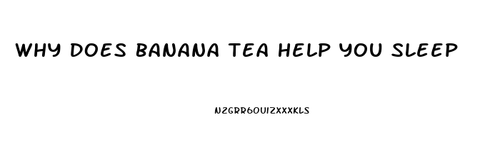 Why Does Banana Tea Help You Sleep