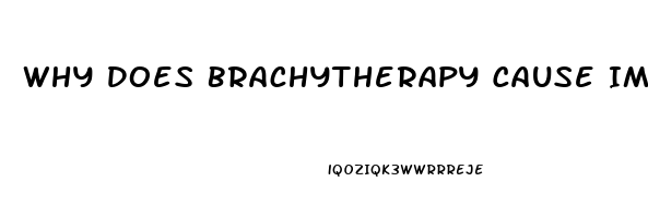 Why Does Brachytherapy Cause Impotence