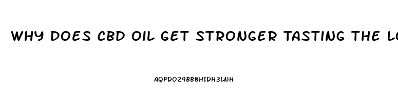 Why Does Cbd Oil Get Stronger Tasting The Longer I Hold It Under My Tongue