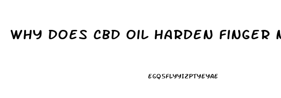 Why Does Cbd Oil Harden Finger Nails