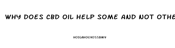 Why Does Cbd Oil Help Some And Not Others