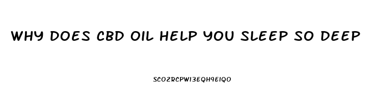 Why Does Cbd Oil Help You Sleep So Deep