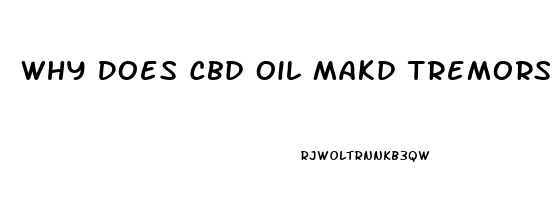 Why Does Cbd Oil Makd Tremors Worse