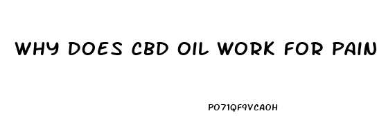 Why Does Cbd Oil Work For Pain