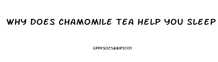 Why Does Chamomile Tea Help You Sleep