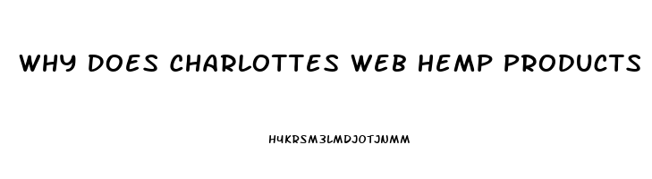 Why Does Charlottes Web Hemp Products Not Have Cbd Oil On Their Products