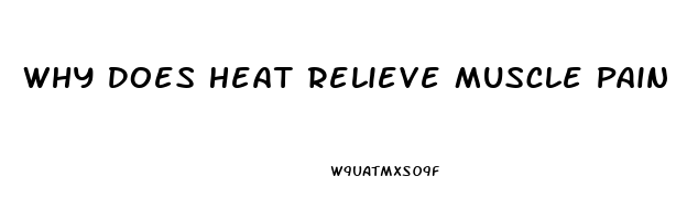 Why Does Heat Relieve Muscle Pain