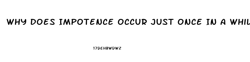 Why Does Impotence Occur Just Once In A While