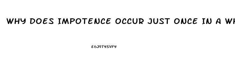 Why Does Impotence Occur Just Once In A While