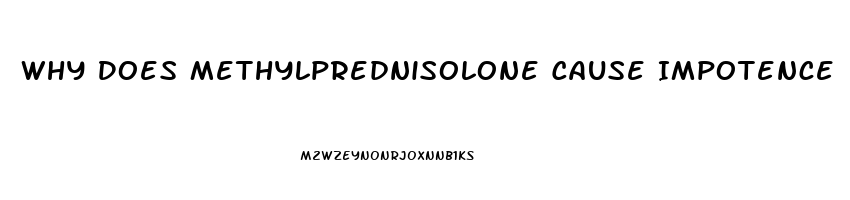 Why Does Methylprednisolone Cause Impotence