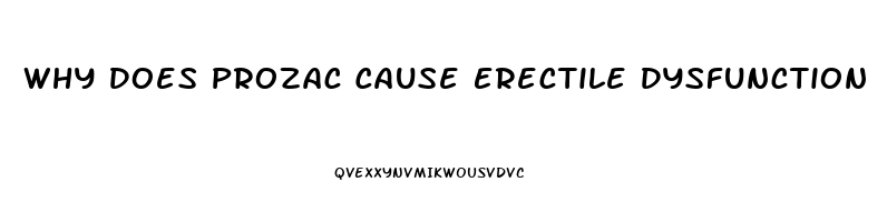 Why Does Prozac Cause Erectile Dysfunction