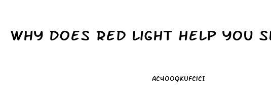 Why Does Red Light Help You Sleep