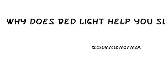 Why Does Red Light Help You Sleep