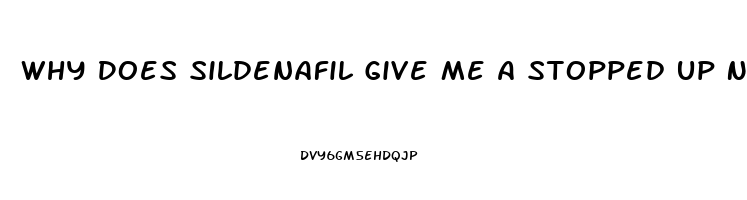 Why Does Sildenafil Give Me A Stopped Up Nose