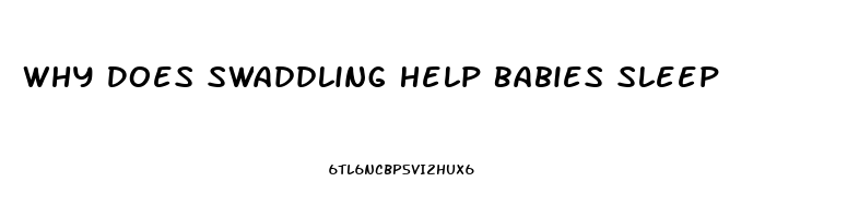 Why Does Swaddling Help Babies Sleep