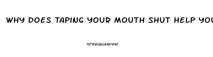 Why Does Taping Your Mouth Shut Help You Sleep