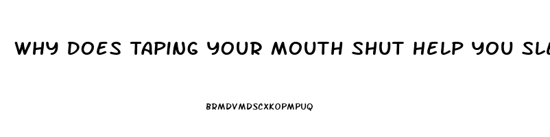 Why Does Taping Your Mouth Shut Help You Sleep