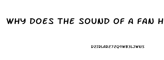 Why Does The Sound Of A Fan Help Me Sleep