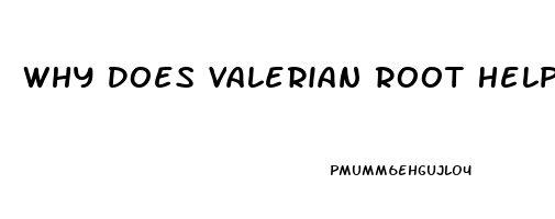 Why Does Valerian Root Help You Sleep