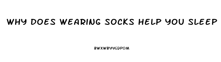 Why Does Wearing Socks Help You Sleep