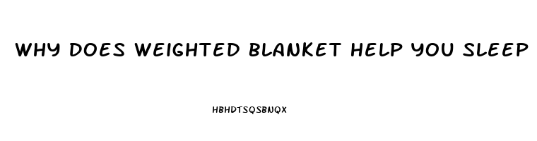 Why Does Weighted Blanket Help You Sleep