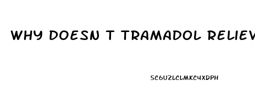 Why Doesn T Tramadol Relieve My Pain