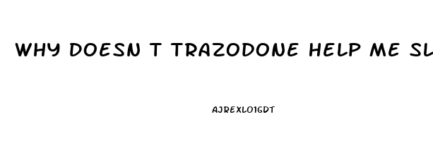 Why Doesn T Trazodone Help Me Sleep