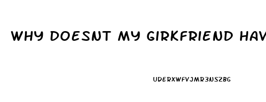 Why Doesnt My Girkfriend Have A Sex Drive Anymore