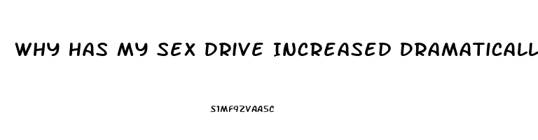 Why Has My Sex Drive Increased Dramatically Female