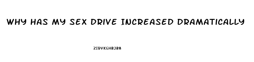 Why Has My Sex Drive Increased Dramatically