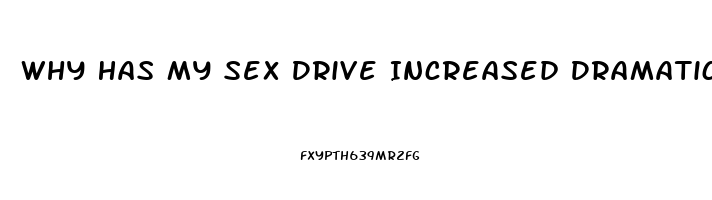 Why Has My Sex Drive Increased Dramatically