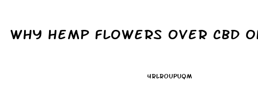 Why Hemp Flowers Over Cbd Oil