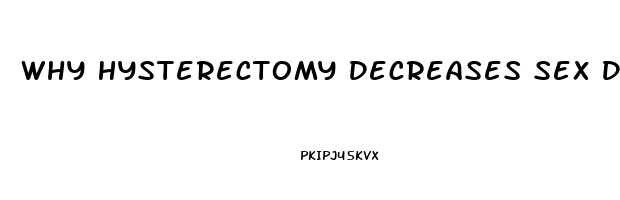 Why Hysterectomy Decreases Sex Drive