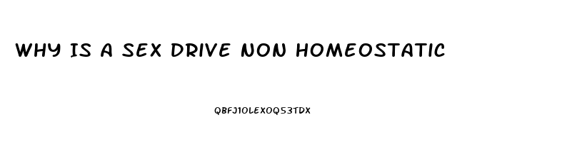 Why Is A Sex Drive Non Homeostatic