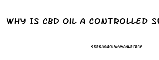 Why Is Cbd Oil A Controlled Substance